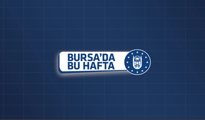 Bursa Büyükşehir ile bu hafta (21-25 Ağustos)